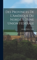 Des Provinces de L'Amérique du Nord et D'une Union Fédérale 1018897348 Book Cover