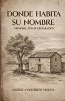Donde Habita su Nombre: Memoria, Linaje y Reparación (Spanish Edition) B0GQMK6JBV Book Cover