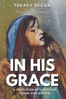IN HIS GRACE: COLLECTION OF CHRISTIAN POEMS FOR WOMEN B0DY4GSKLS Book Cover