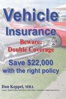 Vehicle Insurance: Beware: Double Coverage Save $22,000 with the right policy 1480027634 Book Cover