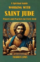 A Spiritual Guide Working with St. Jude: Ritual & Prayers for All Needs and Occasions B0GYYX5DXR Book Cover