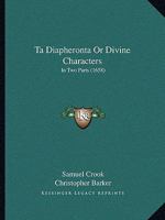 Ta Diapheronta Or Divine Characters: In Two Parts 1167243692 Book Cover