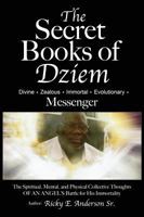 The Secret Books of Dziem Messenger: The Spiritual, Mental and Physical Collective Thoughts of An Angels Battle for His Immortality 1943650861 Book Cover