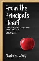From the Principal’s Heart: Teacher Devotions for Every Season: Volume I 1807642259 Book Cover