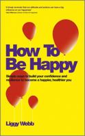 How to Be Happy: A Step by Step Guide to Being Happier 0857083422 Book Cover