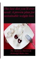 The Last Diet You'll Ever Need: A Proven Plan for Sustainable Weight Loss B0C2RG187G Book Cover