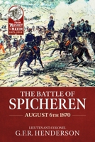 The Battle of Spicheren August 6th 1870 (From Musket to Maxim) 1804518506 Book Cover