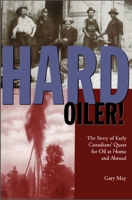 Hard Oiler!: The Story of Canadians' Quest for Oil at Home and Abroad 1550023160 Book Cover