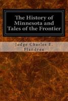 The History of Minnesota and Tales of the Frontier 1534697438 Book Cover