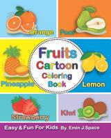 Fruits Cartoon Coloring Book: Toddler Coloring Book Fruits First Easy Words. (Preschool Prep Activity Learning Big Cartoon Big Words) 1093229772 Book Cover