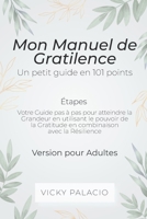 Mon Manuel de Gratilence (Étapes): Votre Guide pas à pas pour atteindre la Grandeur en utilisant le pouvoir de la Gratitude en combinaison avec la Résilience B09CRY8TRQ Book Cover