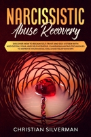 Narcissistic Abuse Recovery: Discover How to Regain Self-Trust and Self-Esteem with Meditation, Yoga, and Self Hypnosis. Chakra Balancing Techniques to Improve Your Social Skills and Relationships B086B9XMQR Book Cover