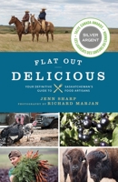 Flat Out Delicious: Your Guide to Saskatchewan's Food Artisans 1771513047 Book Cover