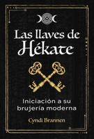 Las llaves de Hékate: Iniciación a su brujería moderna (Spanish Edition) B0GH8Q2ZZD Book Cover