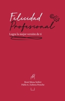 Felicidad Profesional: Logra la mejor versión de ti (Spanish Edition) B0FCDJY5RB Book Cover