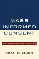 Mass Informed Consent: Evidence on Upgrading Democracy with Polls and New Media 0742562557 Book Cover