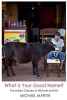 What Is Your Good Name?: The Indian Odyssey of Michael and Nix 150019901X Book Cover