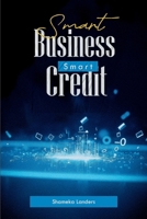 Smart Business, Smart Credit: “A Practical Guide to Enhancing Financial Literacy and Building Business Credit” B0F4Y6HQWN Book Cover