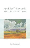 Aprilschmerz 1944 / April Fool's Day 1944 3833430222 Book Cover