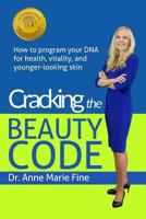 Cracking the Beauty Code: How to program your DNA for health, vitality, and younger-looking skin 0998649309 Book Cover