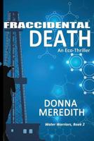 Fraccidental Death: An Eco-Thriller (Water Warriors, #2) 0982901534 Book Cover
