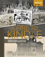 A Fire to Kindle A - H: Harris County Schools & Education Before 1950 196527210X Book Cover