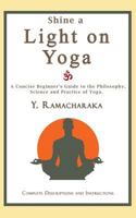 Shine a Light on Yoga: A concise beginner's guide to the philosophy, science and practice of yoga 1976162939 Book Cover