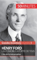 Henry Ford. L'automobile à portée de tous: L'ère de la mécanisation 2806271789 Book Cover