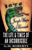 The Life & Times of an Incorrigible 1630045977 Book Cover