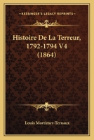 Histoire De La Terreur, 1792-1794 V4 (1870) 1143186400 Book Cover