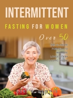 Intermittent Fasting for Women Over 50: The Ultimate Formula to Promote Longevity by Losing Weight 138719433X Book Cover