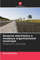 Governo electrónico e mudança organizacional municipal: Inovação das TIC a nível municipal 6202722614 Book Cover