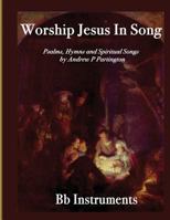 Worship Jesus in Song BB Instruments 1523324066 Book Cover