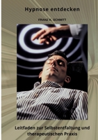 Hypnose entdecken: Leitfaden zur Selbstentfaltung und therapeutischen Praxis (German Edition) 3384480392 Book Cover