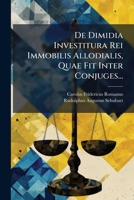 De Dimidia Investitura Rei Immobilis Allodialis, Quae Fit Inter Conjuges... (Latin Edition) 1024788466 Book Cover
