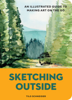 Sketching Outside: An Illustrated Guide to Making Art on the Go 179724101X Book Cover