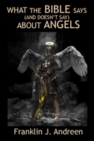 What the Bible Says (And Doesn't Say) About Angels 1099774039 Book Cover