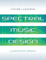 Spectral Music Design: A Computational Approach 0197524028 Book Cover