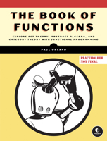 The Book of Functions: Explore Set Theory, Abstract Algebra, and Category Theory with Functional Progra mming 1718501609 Book Cover
