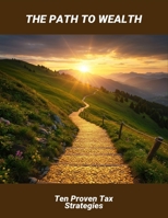 The Path To Wealth: Ten Proven Tax Strategies B0FRZGYTTJ Book Cover