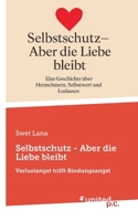 Selbstschutz - Aber die Liebe bleibt: Verlustangst trifft Bindungsangst (German Edition) 3710345375 Book Cover