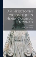 An Index to the Works of John Henry Cardinal Newman 1015805612 Book Cover