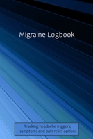 Migraine Logbook: Headache Logbook. Professional Journal To Track Migraine and Headache Triggers, Attacks And Symptoms 1657029204 Book Cover