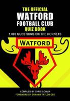 Official Watford Football Club Quiz Book: 1,000 Questions on the Hornets 1904444857 Book Cover