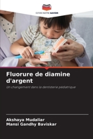 Fluorure de diamine d'argent: Un changement dans la dentisterie pédiatrique 6206122824 Book Cover