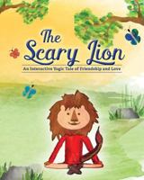 The Scary Lion: An Interactive Yogic Tale of Friendship and Love 1547035668 Book Cover