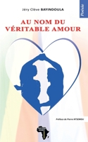 Au nom du véritable amour: Poésie 2493053257 Book Cover