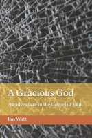 A Gracious God: An adventure in the gospel of John B0FJ79HK4B Book Cover