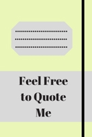 Feel Free to Quote Me: 120 pages notebook with glossy cover .different designs with different colors 1654894273 Book Cover