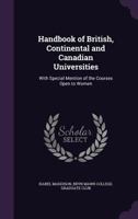 Handbook of British, Continental and Canadian Universities: With Special Mention of the Courses Open to Women 1356841244 Book Cover